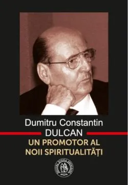 Dumitru Constantin-Dulcan. Un promotor al noii spiritualităţi de Dumitru-Constantin Dulcan