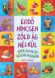 Erdo nincsen zold ag nelkul - Szolasok es kozmondasok