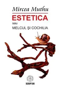 Estetica sau Melcul si Cochilia de Mircea Muthu