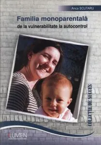 Familia monoparentala de la vulnerabilitate la autocontrol de Anca Scutaru
