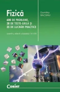 Fizica. 600 de probleme, 38 teste grila si 35 de lucrari practice de Dumitru Bacrau