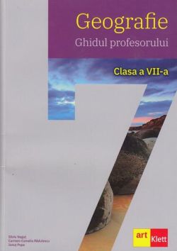 Geografie. Ghidul profesorului. Clasa a VII-a