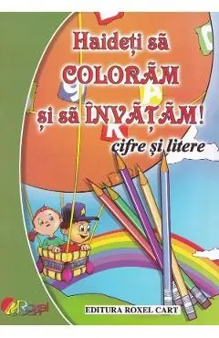 Haideti sa coloram si sa invatam! Cifre si litere de Autor Anonim