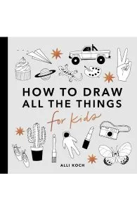 How to Draw All the Things for Kids de Alli Koch