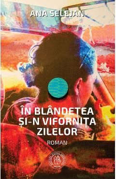 In blandetea si-n vifornita zilelor