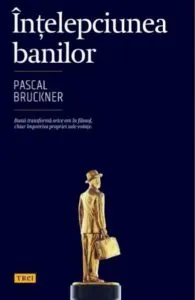 Intelepciunea banilor de Pascal Bruckner
