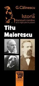 Istoria literaturii romane de la origini pana in prezent - Titu Maiorescu de George Calinescu