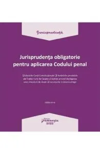 Jurisprudenta obligatorie pentru aplicarea Codului penal. Act. 3.01.2022
