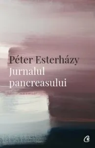 Jurnalul pancreasului de Peter Esterhazy