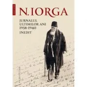 Jurnalul ultimilor ani, 1938–1940. Inedit Nicolae Iorga de Nicolae Iorga
