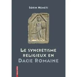 La syncrétisme religieux en Dacie Romaine de Sorin Nemeti
