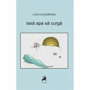 Lasa apa sa curga de Lucia Cuciureanu
