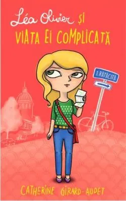 Léa Olivier și viața ei complicată (Vol 1) Rătăcită de Catherine Girard-Audet
