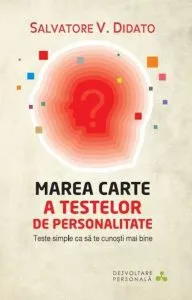 Marea carte a testelor de personalitate. Teste simple ca sa te cunosti mai bine de Salvatore V. Didato
