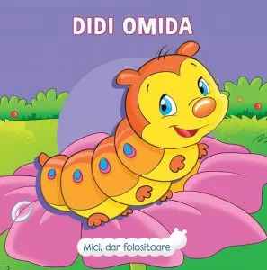 Mici, dar folositoare: Didi Omida de Veronica Podesta