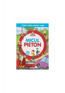 Micul pieton. Codul rutier pentru copii