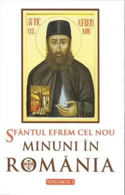 Minuni in Romania vol. I de Sfantul Efrem Cel Nou