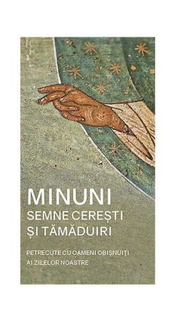 Minuni, semne cerești și tămăduiri petrecute cu oameni obișnuiți ai zilelor noastre