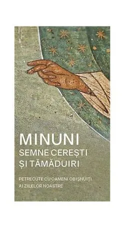 Minuni, semne cerești și tămăduiri petrecute cu oameni obișnuiți ai zilelor noastre