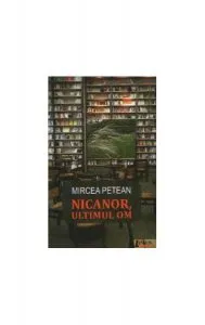Nicanor, ultimul om de Mircea Petean