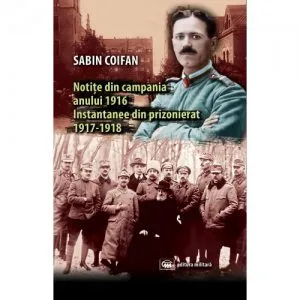 Notite din campania 1916. Instantanee din prizonierat 1917-1918 de Sabin Coifan