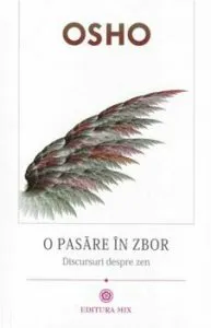 O pasare in zbor. Discursuri despre zen de Osho