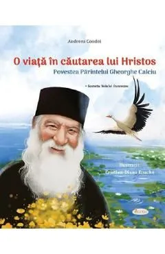 O viata in cautarea lui Hristos. Povestea Parintelui Gheorghe Calciu de Andreea Condei