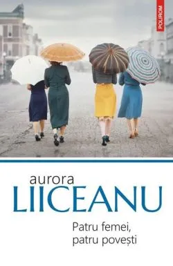 Patru femei, patru poveşti de Aurora Liiceanu