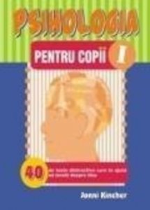 Psihologia pentru copii - Nr. I - 40 teste distractive
