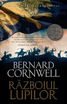 Razboiul Lupilor. Vol 11. Bernard Cornwell de Bernard Cornwell