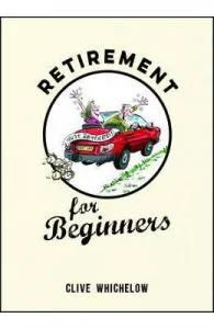 Retirement for Beginners de Clive Whichelow