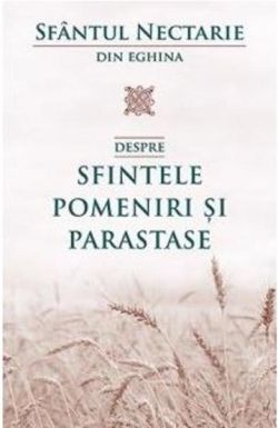 Sfantul Nectarie - Despre sfintele pomeniri si parastase