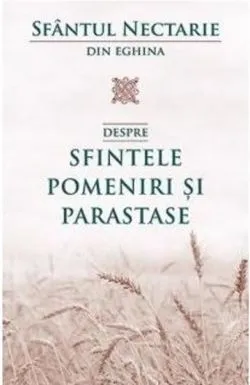 Sfantul Nectarie - Despre sfintele pomeniri si parastase