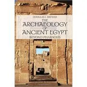 The Archaeology of Ancient Egypt: Beyond Pharaohs de Douglas J. Brewer