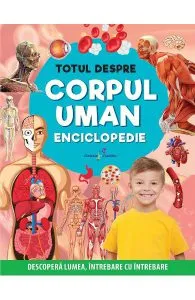 Totul despre corpul uman. Enciclopedie de Autor Anonim