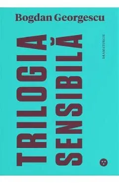Trilogia sensibila / The tender trilogy de Bogdan Georgescu