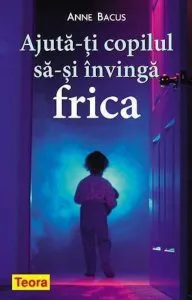 Ajuta-ti copilul sa-si invinga frica de Anne Bacus