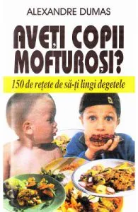 Aveti copii mofturosi? de Alexandre Dumas
