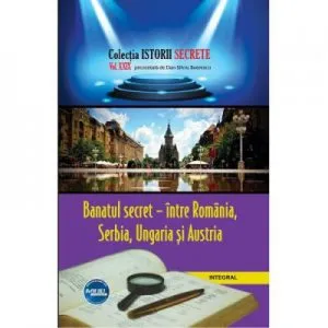 Banatul secret – intre Romania, Serbia, Ungaria si Austria de Dan-Silviu Boerescu