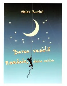 Barca vesela. Romania, dulce copilarie de Victor Ravini