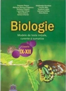 Biologie. Modele de teste initiale, curente si sumative. Clasele IX-XII de Traian Saitan