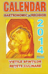 Calendar 2014. Gastronomic si religios. Vietile sfintilor. Retete culinare