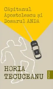 Capitanul Apostolescu si dosarul ANDA de Horia Tecuceanu