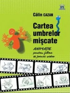 Cartea umbrelor miscate - manual de animatie de Calin Cazan