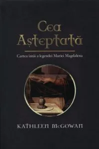 Cea asteptata: Cartea intai a legendei Mariei Magdalena de Katleen McGowan
