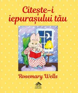 Citeste-i iepurasului tau de Rosemary Wells