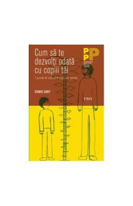Cum să te dezvolţi odată cu copiii tăi. 7 puncte de cotitură în viaţa unui părinte
