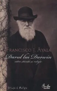 Darul lui Darwin catre stiinta si religie de Francisco J. Ayala