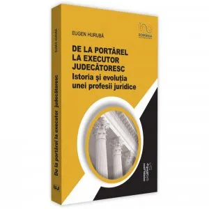 De la portarel la executor judecatoresc de Eugen Huruba