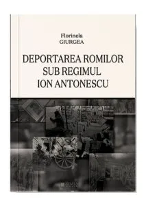 Deportarea romilor sub regimul Ion Antonescu de Florinela Giurgea